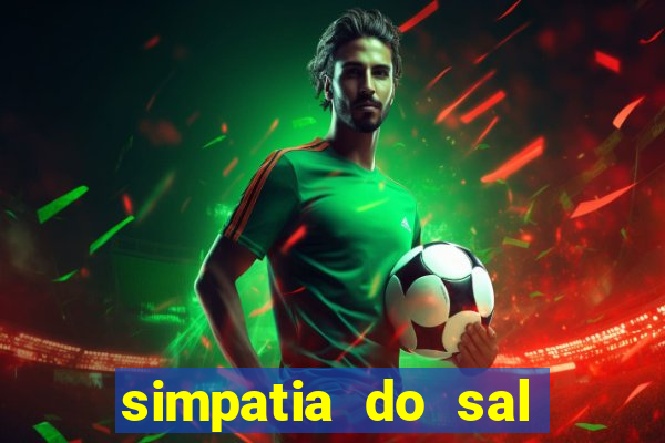 simpatia do sal grosso para afastar rival